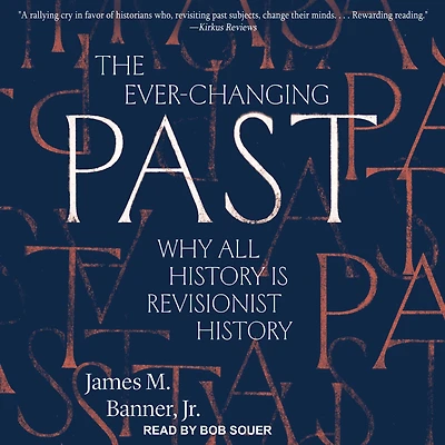 The Ever-Changing Past: Why All History Is Revisionist