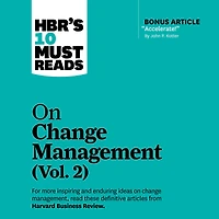 HBR's 10 Must Reads on Change Management, Vol. 2 (with bonus article "Accelerate!" by John P. Kotter)