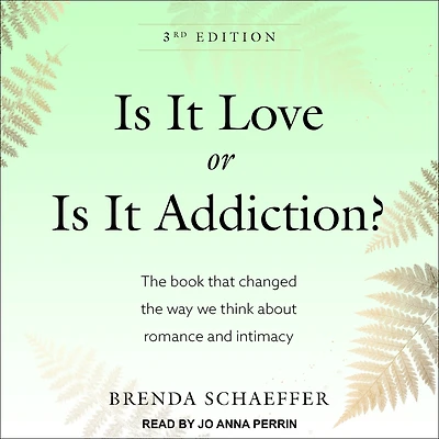 Is It Love or Addiction: the book that changed way we think about romance and intimacy