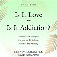 Is It Love or Addiction: the book that changed way we think about romance and intimacy