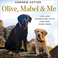 Olive, Mabel & Me: Life and Adventures with Two Very Good Dogs