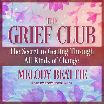 The Grief Club: Secret to Getting Through All Kinds of Change