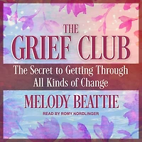 The Grief Club: Secret to Getting Through All Kinds of Change
