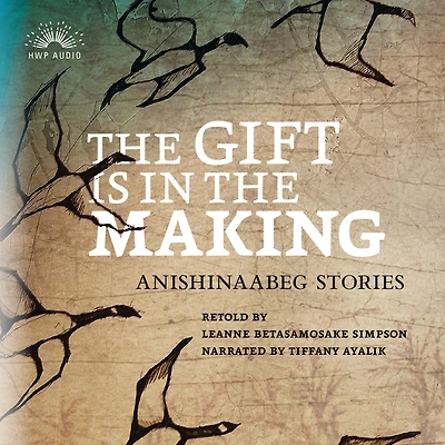 the Gift Is Making: Anishinaabeg Stories