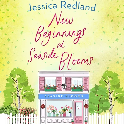 New Beginnings at Seaside Blooms: The perfect uplifting page-turner from Jessica Redland