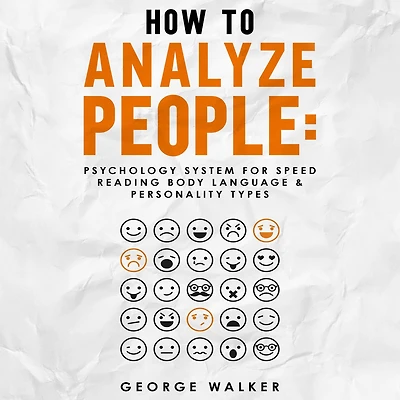 How to Analyze People: Psychology System For Speed Reading Body Language & Personality Types