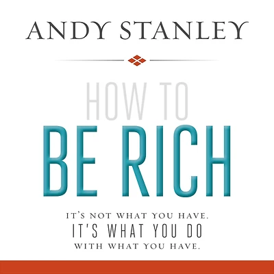 How to Be Rich: It's Not What You Have. Do With