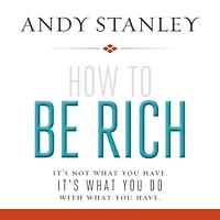 How to Be Rich: It's Not What You Have. Do With