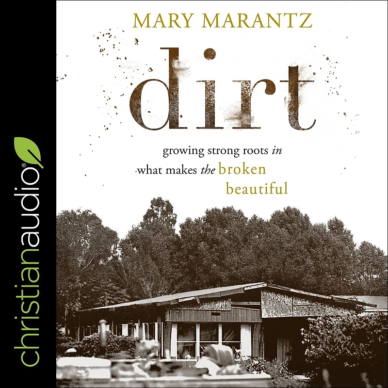 Dirt: Growing Strong Roots What Makes the Broken Beautiful
