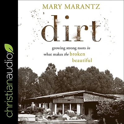 Dirt: Growing Strong Roots What Makes the Broken Beautiful