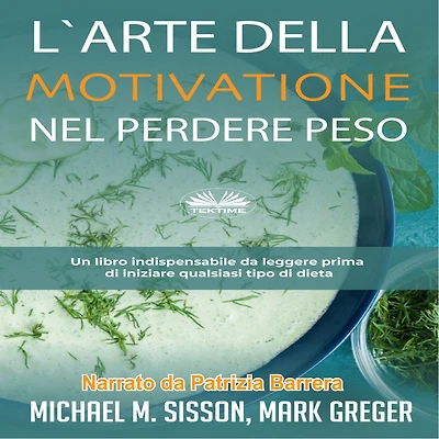 L'Arte Della Motivazione Nel Perdere Peso: Un Libro Indispensabile Da Leggere Prima Di Iniziare Qualsiasi Tipo Dieta