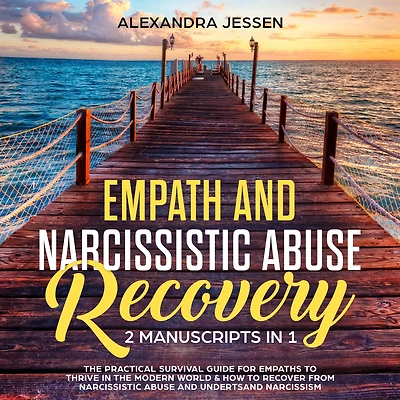 Empath and Narcissistic Abuse Recovery (2 Manuscripts 1): the Practical Survival Guide for Empaths to Thrive Modern World & How Recover from Understand Narcissism