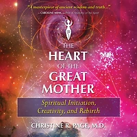the Heart of Great Mother: Spiritual Initiation, Creativity, and Rebirth