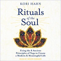 Rituals of the Soul: Using 8 Ancient Principles Yoga to Create a Modern & Meaningful Life
