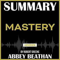 Summary of Mastery by Robert Greene