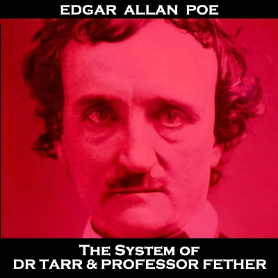 The System of Dr Tarr & Professor Fether: 'Words have no power to impress the mind without the exquisite horror of their reality''