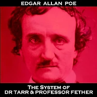 The System of Dr Tarr & Professor Fether: 'Words have no power to impress the mind without the exquisite horror of their reality''