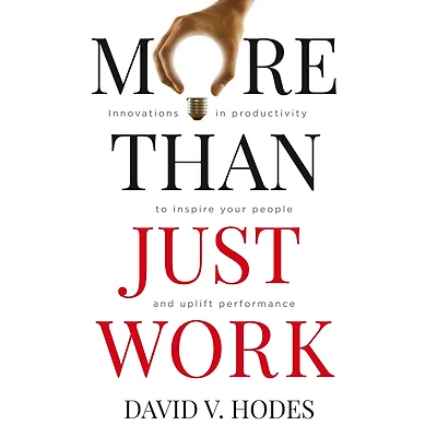 More Than Just Work: Innovations Productivity to Inspire your People and Uplift Performance