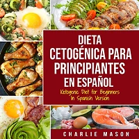Dieta cetogénica para principiantes En Español/ Ketogenic Diet for Beginners Spanish Version