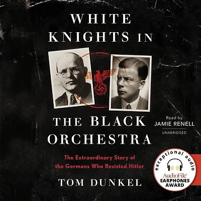 White Knights the Black Orchestra: Extraordinary Story of Germans Who Resisted Hitler