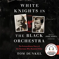 White Knights the Black Orchestra: Extraordinary Story of Germans Who Resisted Hitler