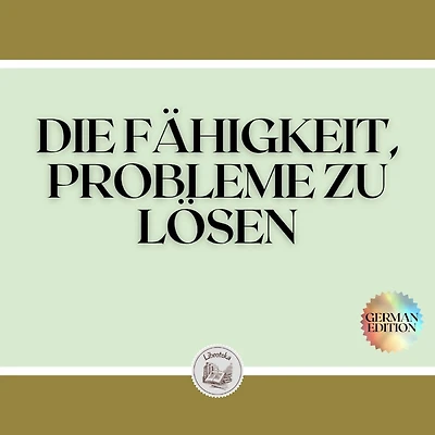 DIE FÄHIGKEIT, PROBLEME ZU LÖSEN