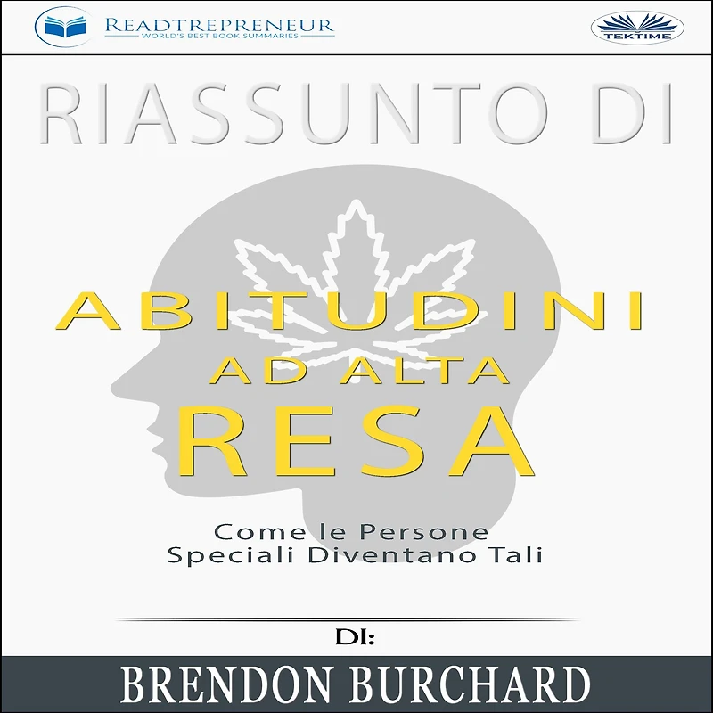 Riassunto Di Abitudini Ad Alta Resa: Come Le Persone Speciali Diventano Tali Brendon Burchard