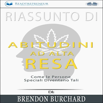 Riassunto Di Abitudini Ad Alta Resa: Come Le Persone Speciali Diventano Tali Brendon Burchard