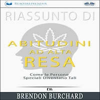 Riassunto Di Abitudini Ad Alta Resa: Come Le Persone Speciali Diventano Tali Brendon Burchard