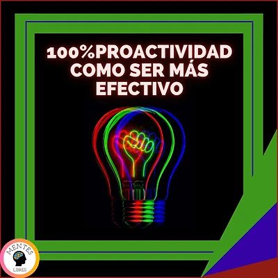100% Proactividad: Como Ser Más Efectivo