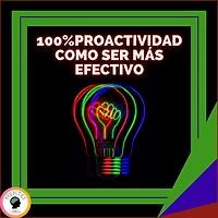 100% Proactividad: Como Ser Más Efectivo