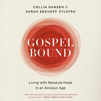 Gospelbound: Living with Resolute Hope an Anxious Age