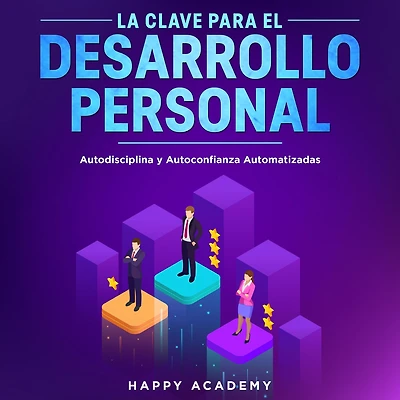 La Clave para el Desarrollo Personal.: Autodisciplina y Autoconfianza Automatizadas