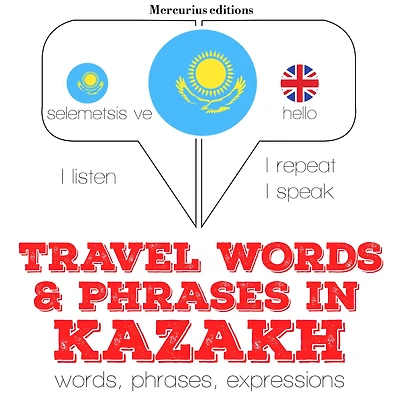 Travel words and phrases in kazakh: "Listen, Repeat, Speak" language learning course