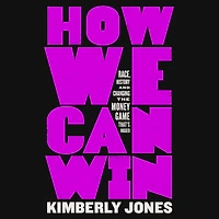How We Can Win: Race, History and Changing the Money Game That's Rigged