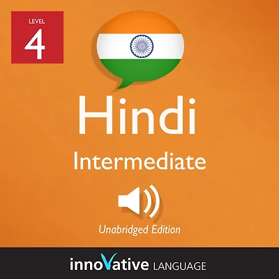 Learn Hindi - Level 4: Intermediate Hindi: Volume 1, Lessons 1-25