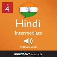 Learn Hindi - Level 4: Intermediate Hindi: Volume 1, Lessons 1-25