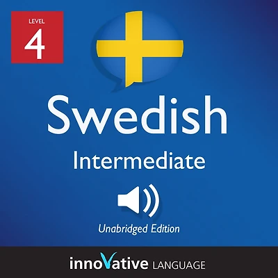 Learn Swedish - Level 4: Intermediate Swedish: Volume 1, Lessons 1-25