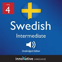 Learn Swedish - Level 4: Intermediate Swedish: Volume 1, Lessons 1-25