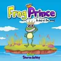 Frog Prince: A Day at the Pond