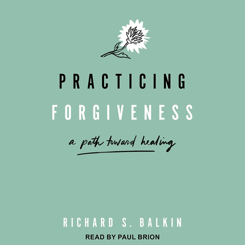 Practicing Forgiveness: A Path Toward Healing
