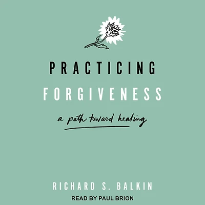 Practicing Forgiveness: A Path Toward Healing