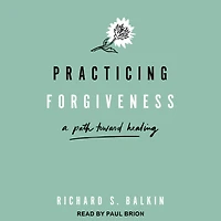 Practicing Forgiveness: A Path Toward Healing