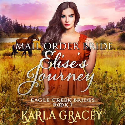 Mail Order Bride - Elise's Journey: Sweet Clean Historical Western Mail Order Bride Inspirational Romance