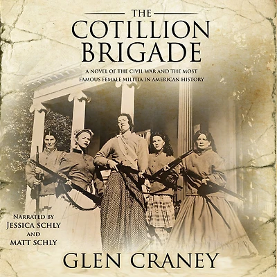 the Cotillion Brigade: A Novel of Civil War and Most Famous Female Militia American History