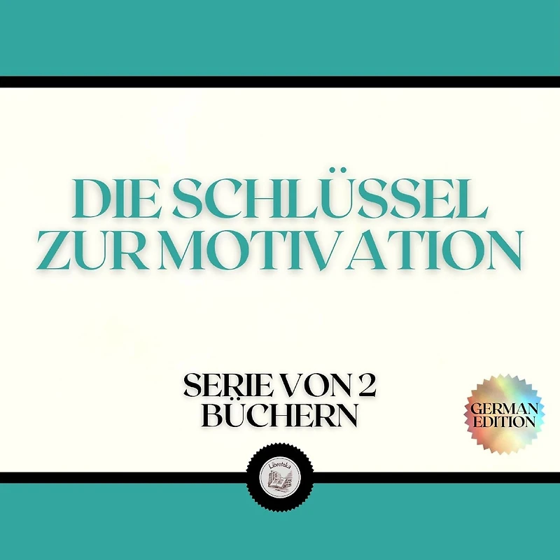 DIE SCHLÜSSEL ZUR MOTIVATION