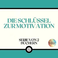 DIE SCHLÜSSEL ZUR MOTIVATION