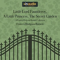 Little Lord Fauntleroy, A Little Princess, The Secret Garden: A Frances Hodgson Burnett Collection