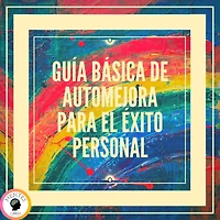 Guía Básica De Automejora Para el Éxito Personal