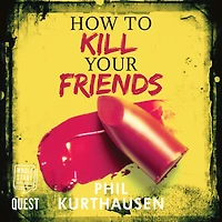 How To Kill Your Friends